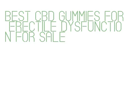 best cbd gummies for erectile dysfunction for sale