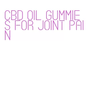 cbd oil gummies for joint pain