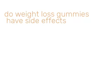 do weight loss gummies have side effects
