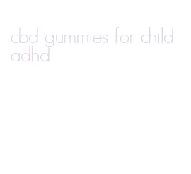 cbd gummies for child adhd