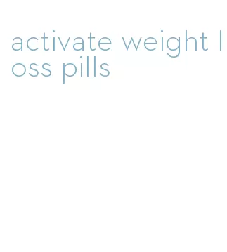 activate weight loss pills