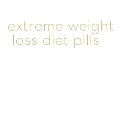 extreme weight loss diet pills