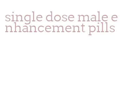 single dose male enhancement pills