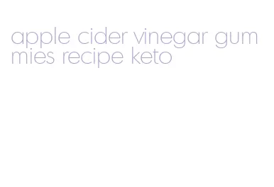apple cider vinegar gummies recipe keto