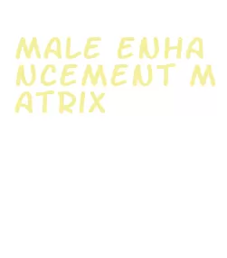 male enhancement matrix