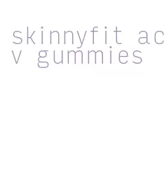 skinnyfit acv gummies