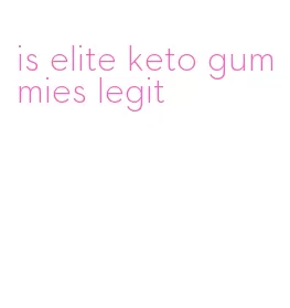 is elite keto gummies legit