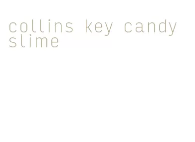 collins key candy slime