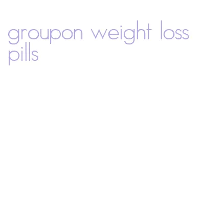 groupon weight loss pills