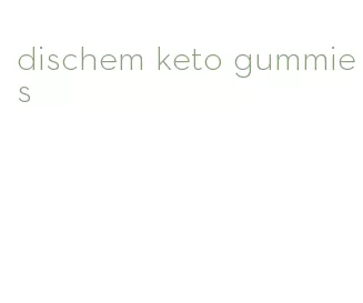 dischem keto gummies