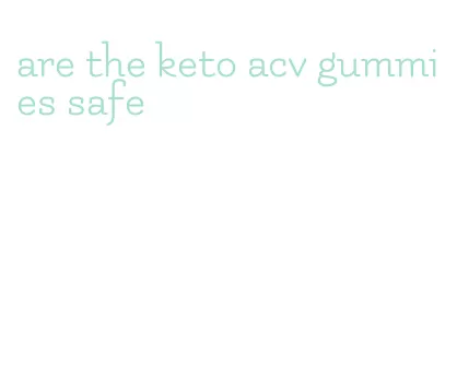 are the keto acv gummies safe