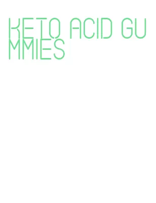 keto acid gummies