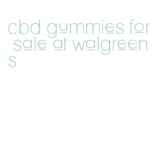 cbd gummies for sale at walgreens