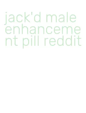 jack'd male enhancement pill reddit
