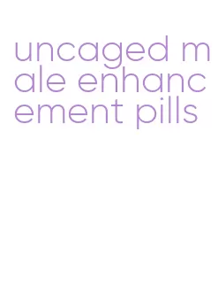 uncaged male enhancement pills