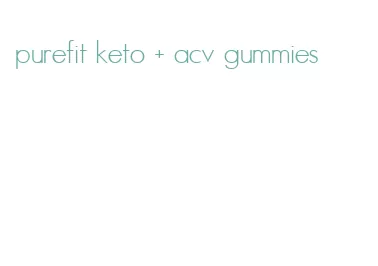 purefit keto + acv gummies