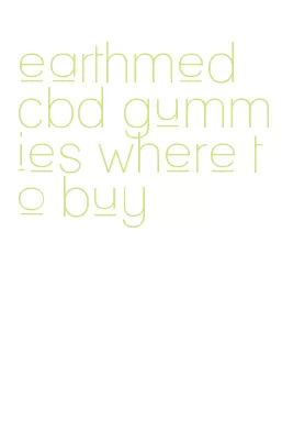 earthmed cbd gummies where to buy