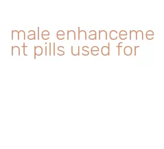 male enhancement pills used for