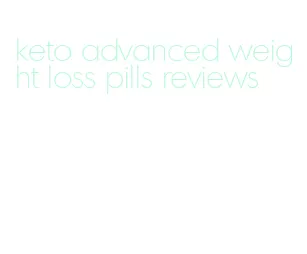 keto advanced weight loss pills reviews