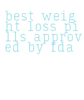 best weight loss pills approved by fda