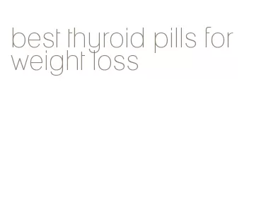best thyroid pills for weight loss