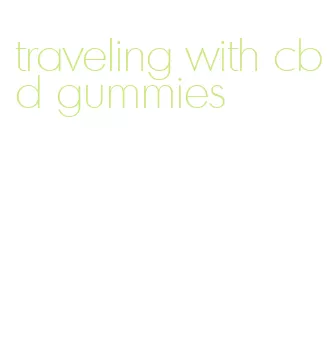 traveling with cbd gummies