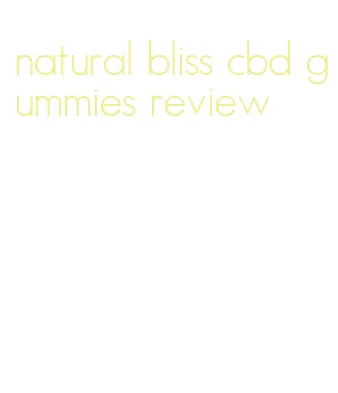 natural bliss cbd gummies review
