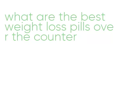 what are the best weight loss pills over the counter