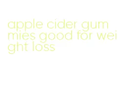 apple cider gummies good for weight loss