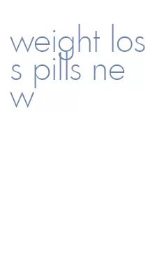 weight loss pills new