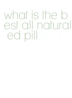 what is the best all natural ed pill
