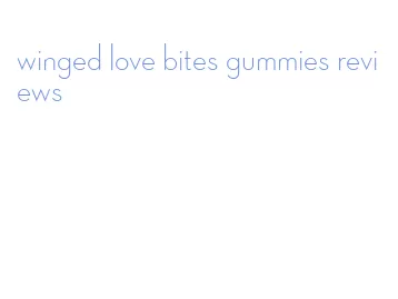 winged love bites gummies reviews