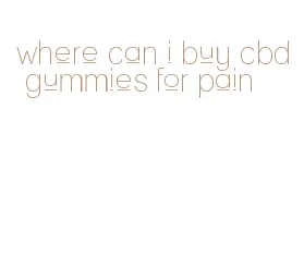 where can i buy cbd gummies for pain