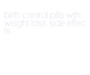 birth control pills with weight loss side effects