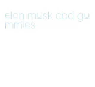 elon musk cbd gummies