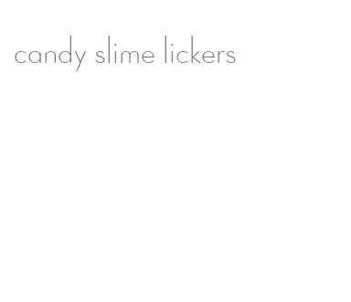 candy slime lickers