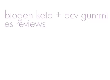 biogen keto + acv gummies reviews
