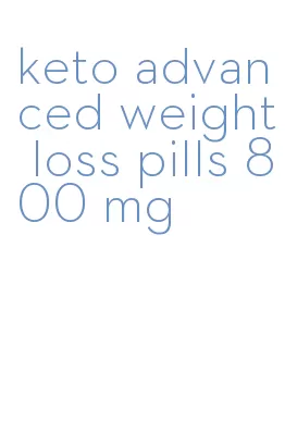 keto advanced weight loss pills 800 mg