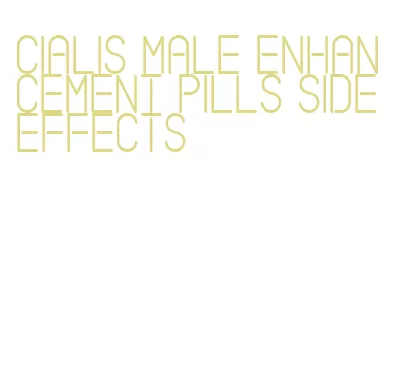 cialis male enhancement pills side effects
