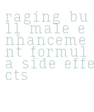 raging bull male enhancement formula side effects