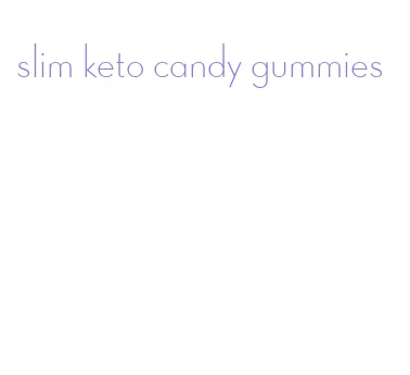 slim keto candy gummies