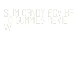 slim candy acv keto gummies review