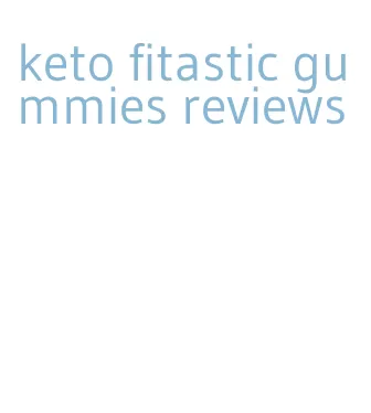 keto fitastic gummies reviews