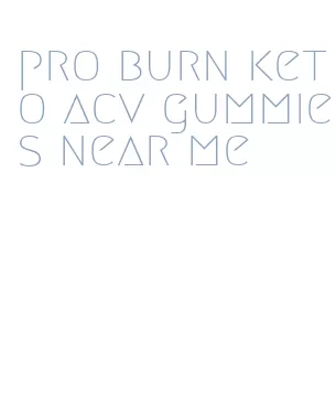 pro burn keto acv gummies near me