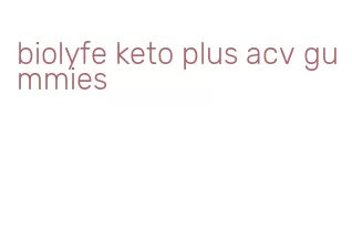 biolyfe keto plus acv gummies