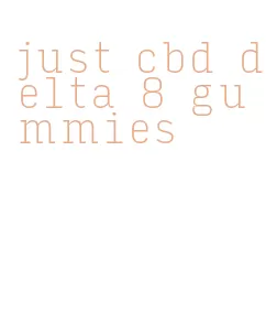 just cbd delta 8 gummies