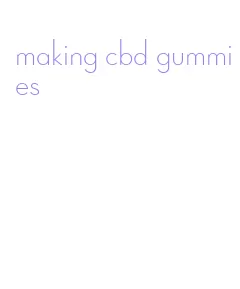 making cbd gummies