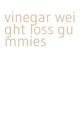 vinegar weight loss gummies