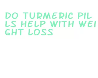 do turmeric pills help with weight loss