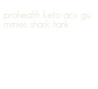prohealth keto acv gummies shark tank